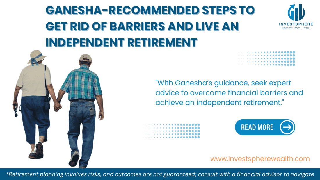 investsphere-wealth-Retirement-Planning:-5-Ganesha-Recommended-Steps-to-Overcome-Barriers-for-a-Fulfilling,-Independent-Retirement-99340629666ed89916add98.00462743.png